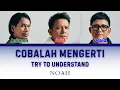 Download Lagu NOAH - Cobalah Mengerti (NOAH - Try to Understand) [IDN/ENG Color Coded Lyrics]