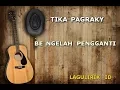 Download Lagu TIKA PAGRAKY BE NGELAH PENGGANTI Lirik (lagulirik)