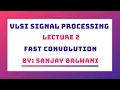 Lecture 2 - Fast Convolution Cook Toom Algorithm