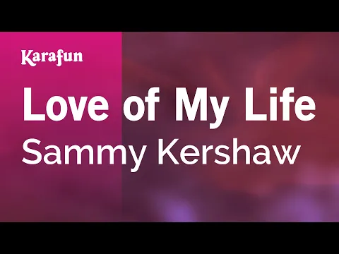 Download MP3 Love of My Life - Sammy Kershaw | Karaoke Version | KaraFun