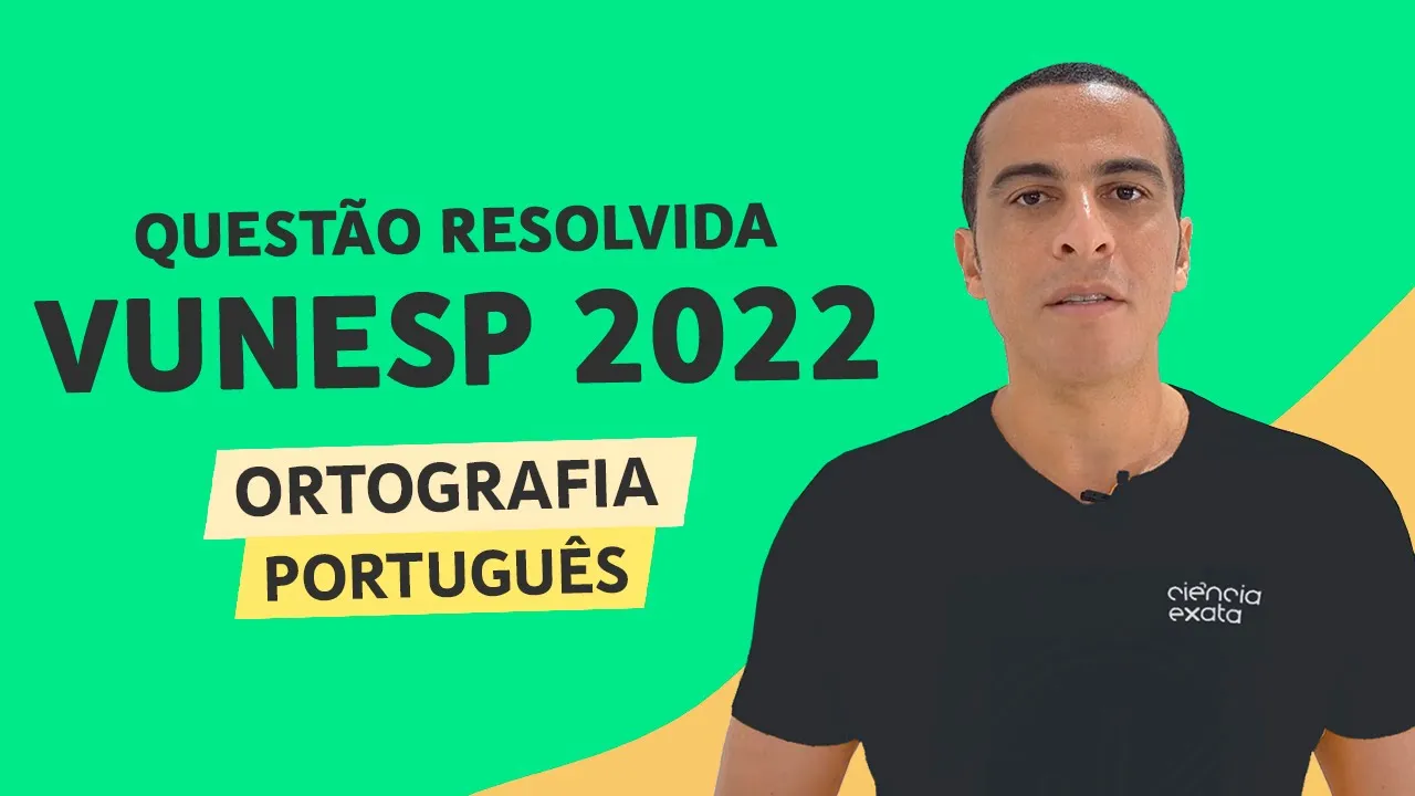 PORTUGUÊS VUNESP 2022 - ORTOGRAFIA - QUESTÃO RESOLVIDA