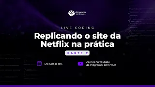 #25 Replicando o site da Netflix na prática - PARTE 2 | LIVE