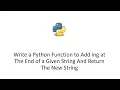Write a Python Function to Add ing at The End of a Given String And Return The New String