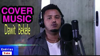 Dawit Bekele New Ethiopian Amharic Cover Music ዳዊት በቀለ አዲስ ከቨር Endrias Tube Official Video 