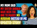 Mom Said My Sister Should Have Married MY HUSBAND Instead Of Me