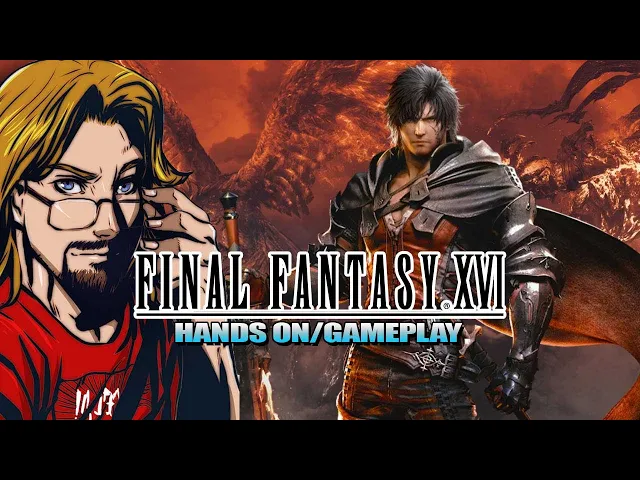 Max Played A LOT of Final Fantasy XVI - Hands-On Preview/Gameplay