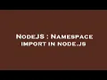 NodeJS Namespace import in node js