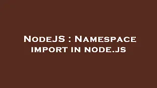 NodeJS Namespace import in node js