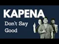 Download Lagu KAPENA -  DONT SAY GOODBYE