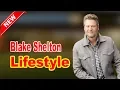Blake Shelton - Lifestyle Girlfriend Family Facts Net Worth Biography 2020 Celebrity Glorious