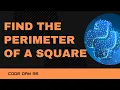 Code 35 Python program to find the perimeter of a square 365 days of Code