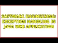 Software Engineering Exception Handling in Java web application 2 Solutions