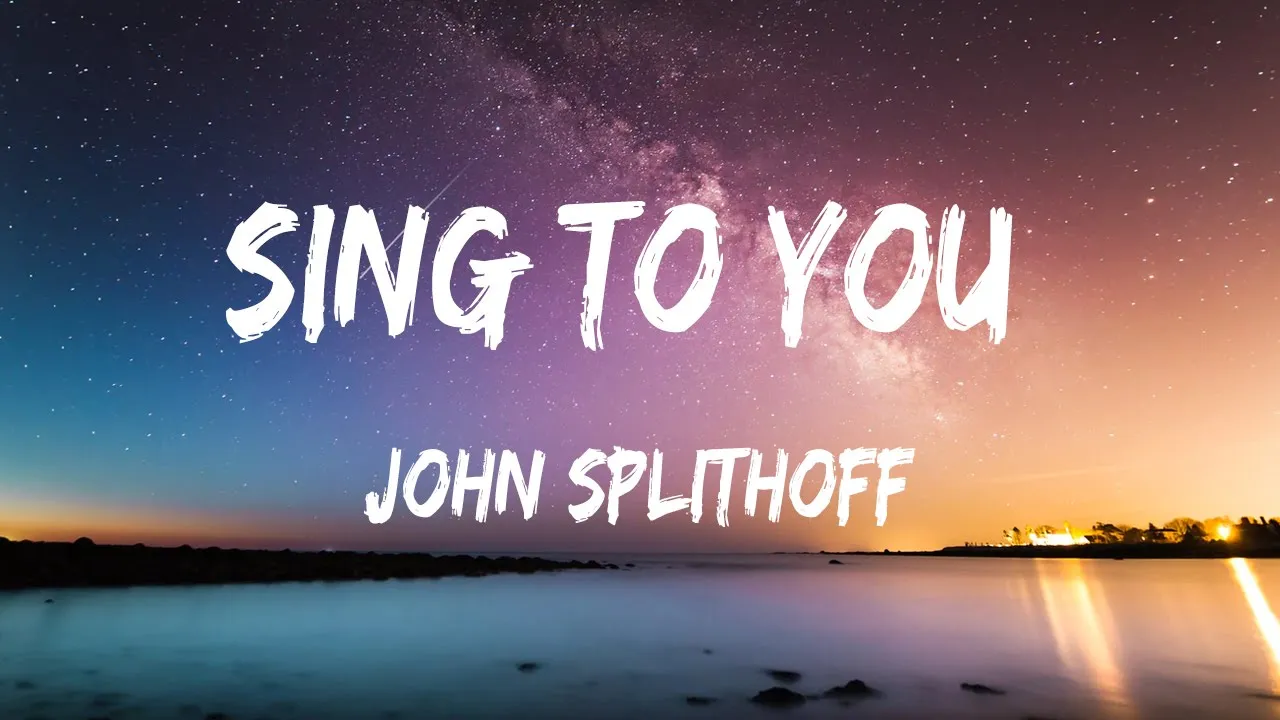 Sing To You - John Splithoff (Lyrics)