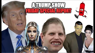 Trump Show WEEKEND Special Report: Fraud Trial Update w/ AI Eric Trump, Ivanka, Drunk Ron DeSantis