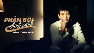 Phản Bội Chính Mình - Quân A.P ft Vương Anh Tú