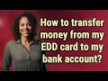 How to transfer money from my EDD card to my bank account