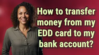 How to transfer money from my EDD card to my bank account
