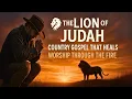 Download Lagu 20 Country Gospel Songs Declaring Jesus as the Lion of Judah 🦁Worship Through Pain, Stand in Victory