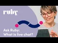 Ask Ruby What is live chat