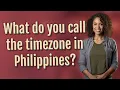 What do you call the timezone in Philippines