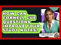 How Can Cornell Cue Questions Improve Your Study Notes - Ultimate Study Hacks