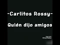 Carlitos Rossy -¿Quién dijo amigos? Letra