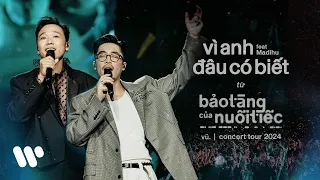Vũ. feat. Madihu - Vì Anh Đâu Có Biết (Live at "Bảo Tàng Của Nuối Tiếc" Concert Tour 2024)
