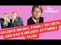 Divorce Drama Family Secrets and Dad s Wildest Attorney Tales