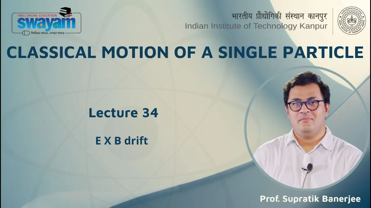 Lecture 34 : E X B drift