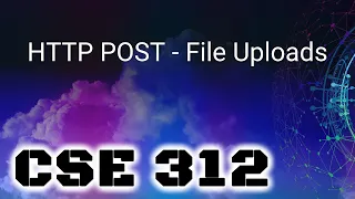 CSE 312 HTTP POST - File Uploads Friday September 23 2022