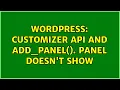 Wordpress Customizer API and add - panel Panel doesn t show 3 Solutions