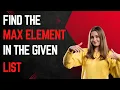 Find the max element in the list using python Step by step guidance