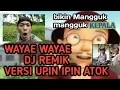 Download Lagu wayae wayae DJ Remix versi upin ipin bikin kepala mangguk mangguk