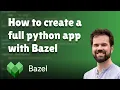 How to create a full python app with Bazel
