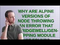 why are alpine versions of node throwing an error that -mapping module not found