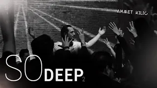 AHMET KILIC SO DEEP 2 Deep House Mix 