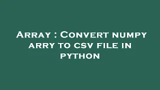 Array Convert numpy arry to csv file in python
