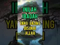 Inilah Ibadah Yang Paling Disukai Allah #dakwahislam #islamshorts #islamvideo