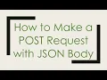 How to Make a POST Request with JSON Body