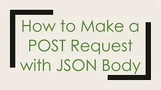 How to Make a POST Request with JSON Body