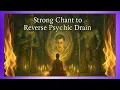 Reverse Psychic Drain They Will Feel What They Gave Return to Sender