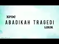 Download Lagu 🎵 XPDC - ABADIKAH TRAGEDI LIRIK HQ