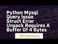Python MySQL query issue struct error unpack requires a buffer of 4 bytes