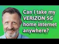 Can I take my Verizon 5G home internet anywhere