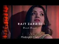 Download Lagu Rait Zara Si - Arijit Singh | Slowed Reverb | Midnight Chill