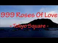 Lagu 999 Roses Of Love - Tokyo Square || Lyrics