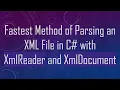 Fastest Method of Parsing an XML File in C with XmlReader and XmlDocument