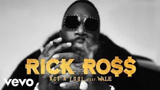 rick ross act a fool official audio ft wale
