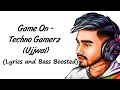 Lagu Game On (LYRICS And BASS BOOSTED) - Techno Gamerz Ujjwal  | Sez On The Beat | ALL TYPE MUSIC