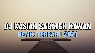 Download DJ KASIAH SABATEH KAWAN REMIX TERBARU 2021 FULL BASS MP3